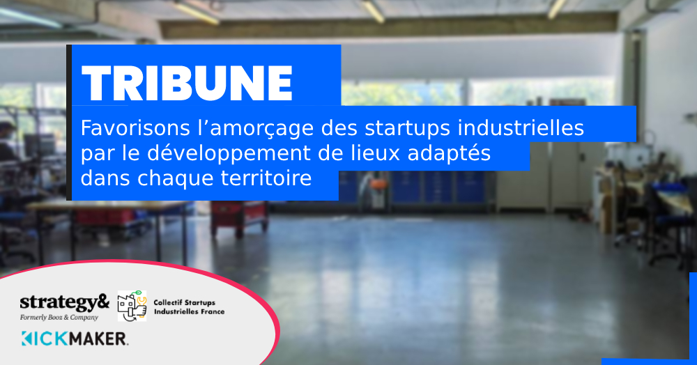 Tribune | Favorisons l’amorçage des startups industrielles par le développement de lieux adaptés dans chaque territoire